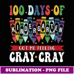 100 days of kindergarten got me feeling cray cray - creative sublimation png download