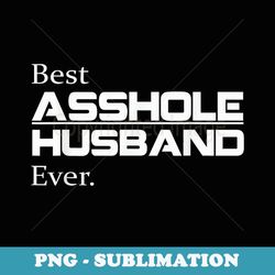 best asshole husband ever funny husband - stylish sublimation digital download