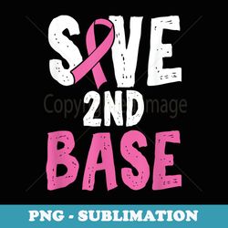 funny breast cancer awareness month save second 2nd base - aesthetic sublimation digital file