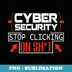 funny cybersecurity cyber security don't click it hacker - unique sublimation png download