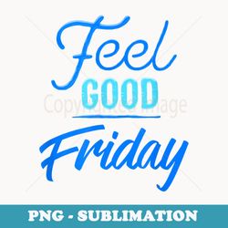 feel good friday cool blue student workers - png transparent sublimation file