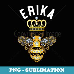 erika name erika birthday s queen crown bee erika - premium sublimation digital download