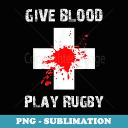 give blood play rugby funny rugby player - retro png sublimation digital download