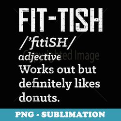 fit definition dictionary likes donuts funny workout - aesthetic sublimation digital file