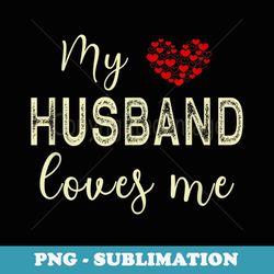 my husband loves me - modern sublimation png file