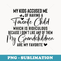 s favorite child my grandchildren are my favorite grandma says - instant png sublimation download