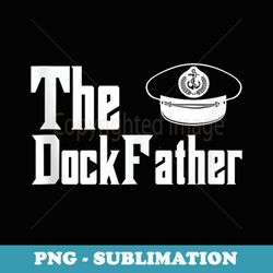 the dock father captain of the boat dad funny fathers day - premium png sublimation file