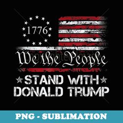 we the people stand with donald trump 2024 american flag - elegant sublimation png download
