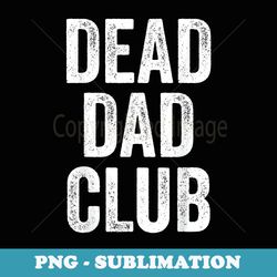 dead dad club vintage funny saying - artistic sublimation digital file