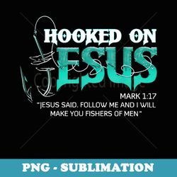 hooked on jesus funny fishing - modern sublimation png file