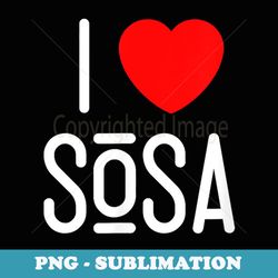 i love sosa i heart sosa - sublimation digital download