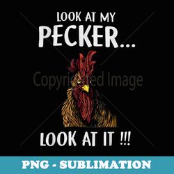 look at my pecker... look at it - unique sublimation png download
