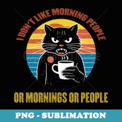 i dont like morning people or mornings or people coffee cat - sublimation digital download