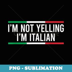 im not yelling im italian - digital sublimation download file