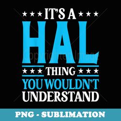 its a hal thing personal name funny hal - trendy sublimation digital download