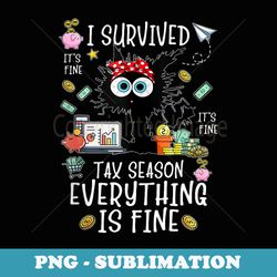 i survived itu2019s fine iu2019m fine tax season everything is fine - elegant sublimation png download