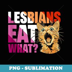 lesbians eat what - png sublimation digital download