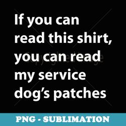 if you can read this you can read my service dogs patches - exclusive sublimation digital file