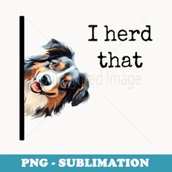 australian shepherd dog s i herd that - premium sublimation digital download