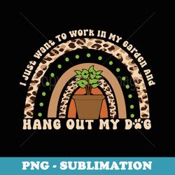 i just want to work in my garden and hang out my dog - retro png sublimation digital download