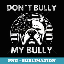 bully xl dont bully my bully american pitbull dog support - digital sublimation download file