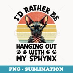 id rather be hanging out with my sphynx hairless cat - high-resolution png sublimation file