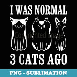 funny mothers day i was normal 3 cats ago cat lovers owners - decorative sublimation png file