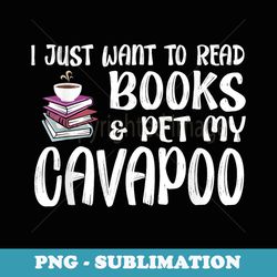 dog mom i just want to read books and pet my cavapoo - signature sublimation png file