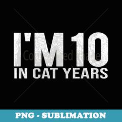 im 10 in cat years - funny 55th birthday