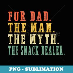 fur dad man myth snack dealer funny cat dog day - unique sublimation png download