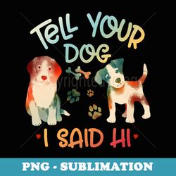 funny tell your dogs i said hi retro vintage paw print - special edition sublimation png file