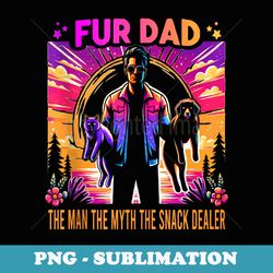 fur dad the man the myth the snack dealer fathers day - signature sublimation png file