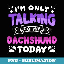 im only talking to my dachshund funny animal dog dog lover - retro png sublimation digital download