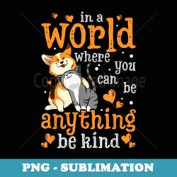 in a world where you can be anything be kind cat dog lover - creative sublimation png download