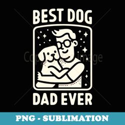 best dog dad ever - cute fathers day dog hug