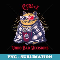 ctrlz, undo bad decisions, cat eating popcorn - png sublimation digital download