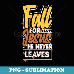 fall for jesus he never leaves jesus - vintage sublimation png download