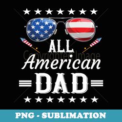 4th of july all american dad fathers day usa flag family - png sublimation digital download