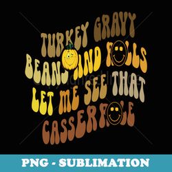 turkey gravy beans and rolls let me see that casserole - stylish sublimation digital download