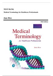 test bank - medical terminology for healthcare professionals, 10th edition (rice, 2021), chapter 1-18 | all chapters