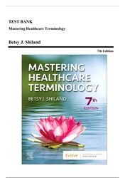 test bank - mastering healthcare terminology, 7th edition (shiland, 2023), chapter 1-16 | all chapters*