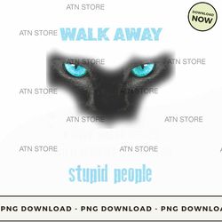 walk away i have anger issues and a serious dislike for stupid people 30 high-quality png instant d