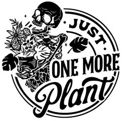 just one more plant svg png digital download for cricut and o