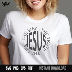 jesus svg png, the way the truth the life, christian svg cut file for cricut, silhouette, church shirt, faith svg