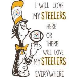 i will love my steelers here or there, i will love my steelers everywhere svg, dr seuss svg, sport svg, digital download