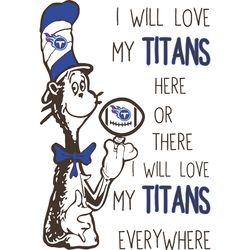 i will love my titans here or there, i will love my titans everywhere svg, dr seuss svg, sport svg, digital download