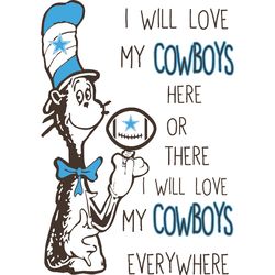 i will love my cowboys here or there, i will love my cowboys everywhere svg, dr seuss svg, sport svg, digital download