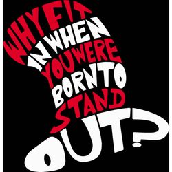 why fin in when you were born to stand out svg, dr seuss svg, dr seuss logo svg, cat in the hat svg, dr seuss gifts