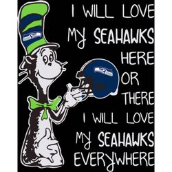 i will love my seattle seahawks here or there, i will love seattle seahawks everywhere svg, sport svg, digital download