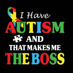 i have autism and that makes me the boss svg, autism svg, awareness svg, autism logo svg, heart svg, digital download